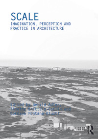 Scale (Imagination, Perception and Practice in Architecture) by Gerald Adler, Timothy Brittain-Catlin, Gordana Fontana-Giusti, 9780415687126