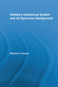 Shelley's Intellectual System and its Epicurean Background by Michael Vicario, 9780415759809