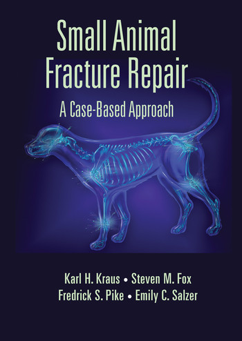 Small Animal Fracture Repair (A Case-Based Approach) by Karl H. Kraus, Steven M. Fox, Federick S. Pike, Emily C. Salzer, 9780367574437