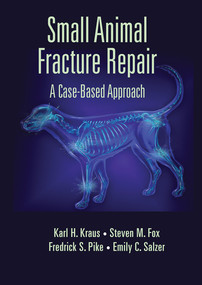 Small Animal Fracture Repair (A Case-Based Approach) by Karl H. Kraus, Steven M. Fox, Federick S. Pike, Emily C. Salzer, 9780367574437