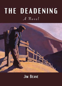 The Deadening (A Novel) by Jim Beane, 9781942134947