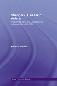 Strangers, Aliens and Asians (Huguenots, Jews and Bangladeshis in Spitalfields 1666-2000) by Anne Kershen, 9780415515429