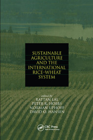 Sustainable Agriculture and the International Rice-Wheat System by Rattan Lal, Peter R. Hobbs, Norman Uphoff, 9780367578343