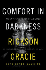 Comfort in Darkness (The Invisible Power of Jiu Jitsu) by Rickson Gracie, Peter Maguire, 9780063264847