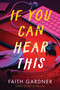 If You Can Hear This by Faith Gardner, 9780063347106