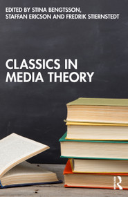 Classics in Media Theory by Stina Bengtsson, Staffan Ericson, Fredrik Stiernstedt, 9781032557953