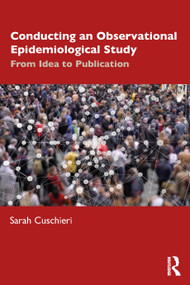 Conducting an Observational Epidemiological Study (From Idea to Publication) by Sarah Cuschieri, 9781032538099