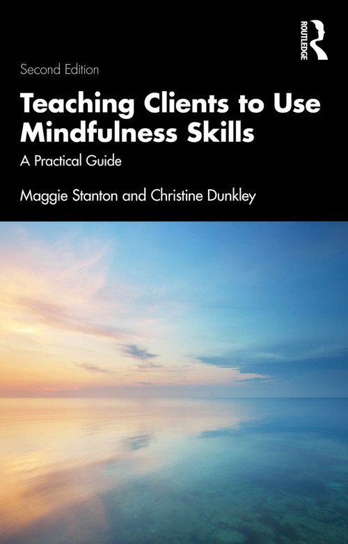Teaching Clients to Use Mindfulness Skills (A Practical Guide) - 9781032472195 by Maggie Stanton, Christine Dunkley, 9781032472195