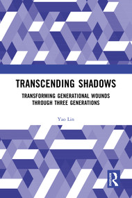 Transcending Shadows (Transforming Generational Wounds Through Three Generations) by Yao Lin, 9781032224282