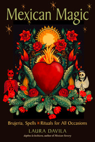 Mexican Magic (Brujeria, Spells, and Rituals for All Occasions) by Laura Davila, 9781578638321