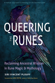 Queering the Runes (Reclaiming Ancestral Wisdom in Rune Magic and Mythology) by Siri Vincent Plouff, Lara Vesta, 9781578638376