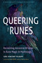 Queering the Runes (Reclaiming Ancestral Wisdom in Rune Magic and Mythology) by Siri Vincent Plouff, Lara Vesta, 9781578638376