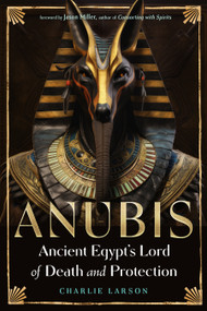 Anubis-Ancient Egypt's Lord of Death and Protection by Charlie Larson, Jason Miller, 9781578638413
