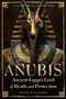 Anubis-Ancient Egypt's Lord of Death and Protection by Charlie Larson, Jason Miller, 9781578638413