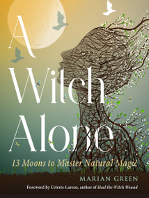 A Witch Alone (13 Moons to Master Natural Magic) by Marian Green, Celeste Larsen, 9781578638437