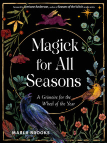Magick for All Seasons (A Grimoire for the Wheel of the Year) by Marla Brooks, Lorriane Anderson, 9781578638505