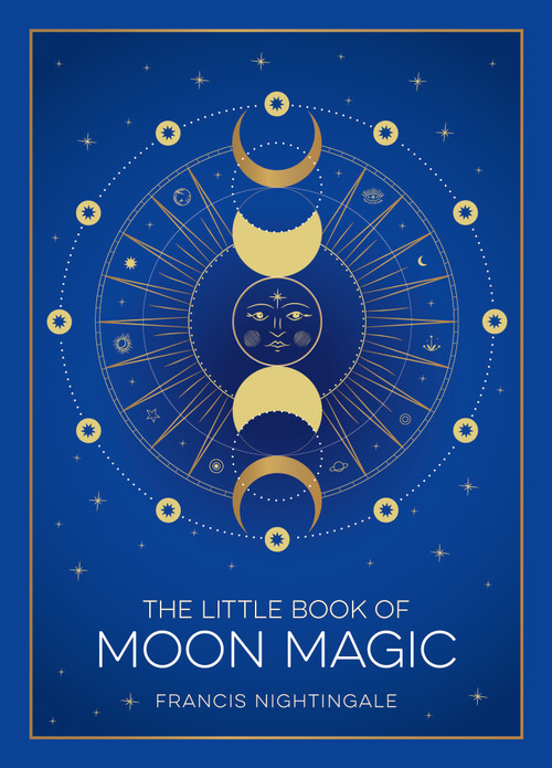 The Little Book of Moon Magic (An Introduction to Lunar Lore, Rituals, and Spells) by Francis Nightingale, 9781590035566