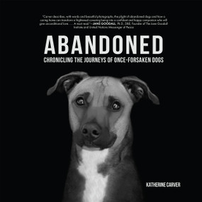 Abandoned (Chronicling the Journeys of Once-Forsaken Dogs) by Katherine Carver, Francis Battista, Deborah Samuel, 9781590567302