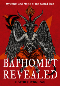 Baphomet Revealed (Mysteries and Magic of the Sacred Icon) by Heather Lynn, 9781637480199