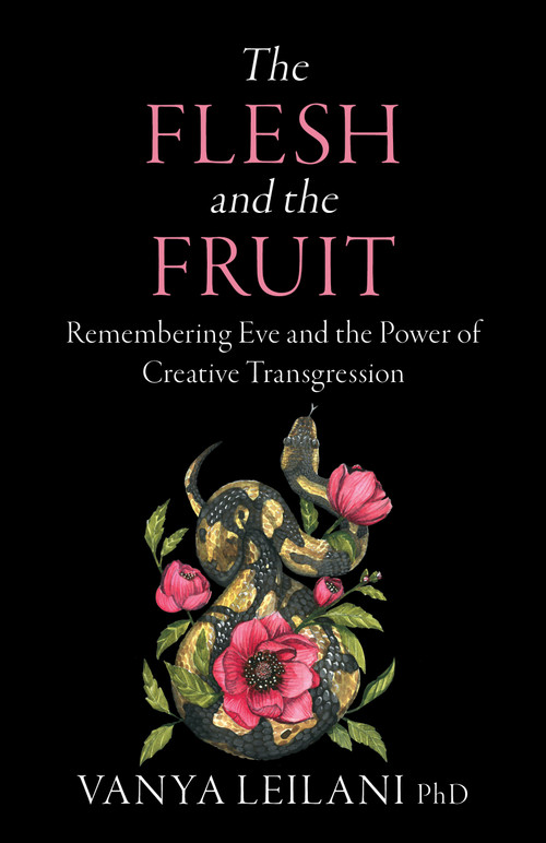 The Flesh and the Fruit (Remembering Eve and the Power of Creative Transgression) by Vanya Leilani, Thomas Moore, 9781910559963