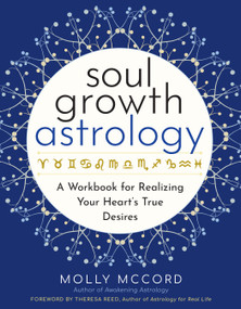 Soul Growth Astrology (A Workbook for Realizing Your Heart's True Desires) by Molly McCord, Theresa Reed, 9781950253470