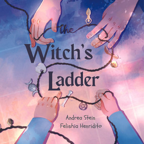 The Witch's Ladder (A Counting 1-10 Book) by Andrea Stein, Felishia Henditirto, 9781956712223