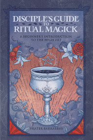 Disciple's Guide to Ritual Magick (A Beginner's Introduction to the High Art) by Frater Barrabbas, 9781959883357