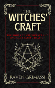 The Witches' Craft (The Roots of Witchcraft and Magical Transformation) by Raven Grimassi, 9781959883470