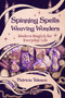 Spinning Spells, Weaving Wonders (Modern Magick for Everyday Life) by Patricia Telesco, 9781959883524