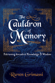 The Cauldron of Memory (Retrieving Ancestral Knowledge & Wisdom) by Raven Grimassi, 9781959883586
