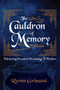 The Cauldron of Memory (Retrieving Ancestral Knowledge & Wisdom) by Raven Grimassi, 9781959883586