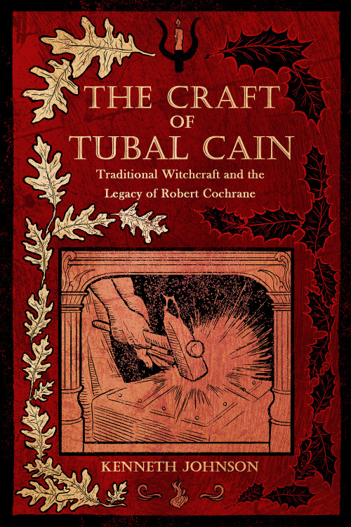 The Craft of Tubal Cain (Traditional Witchcraft and the Legacy of Robert Cochrane) by Kenneth Johnson, Shani Oates, 9781959883647