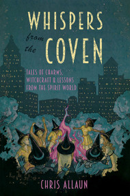 Whispers from the Coven (Tales of Charms, Witchcraft & Lessons from the Spirit World) by Chris Allaun, Devin Hunter, 9781959883685