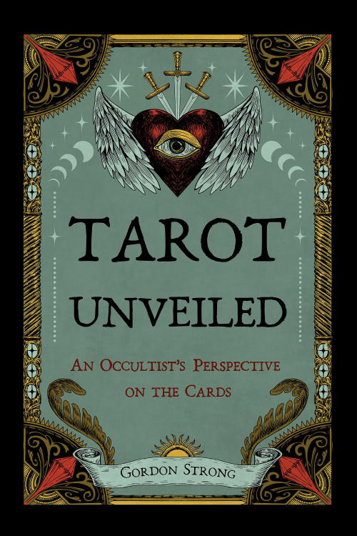 Tarot Unveiled (An Occultist's Perspective on the Cards) by Gordon Strong, 9781959883722