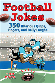 Football Jokes (350 Hilarious Quips, Zingers, and Belly Laughs) by Tom Rock, Rich Harris, 9781683584940