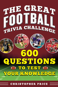 Great Football Trivia Challenge (600 Questions to Test Your Knowledge) by Christopher Price, 9781683584995