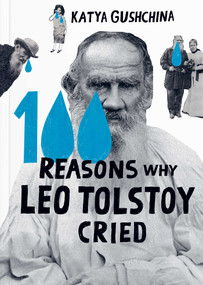 100 Reasons Why Leo Tolstoy Cried by Katya  Gushchina, 9781962098021