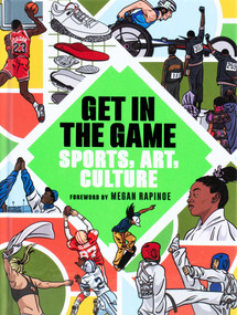 Get in the Game (Sports, Art, Culture) by The San Francisco Museum of Modern Art, AJ  Dungo, Megan Rapinoe, Jennifer Dunlop Fletcher, Seph Rodney, Katy Siegel, 9781962098038