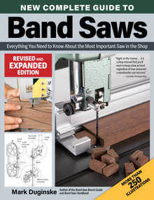 New Complete Guide to Band Saws, Revised and Expanded Edition (Everything You Need to Know About the Most Important Saw in the Shop) by Mark Duginske, 9781497104907