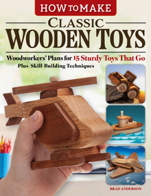 How to Make Classic Wooden Toys (Woodworkers' Plans for 15 Sturdy Toys That Go, Plus Skill-Building Techniques) by Brad Anderson, 9781497104662