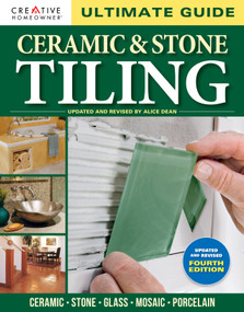 Ultimate Guide: Ceramic & Stone Tiling, 4th edition (Ceramic * Stone * Glass * Mosaic * Porcelain) by Alice Dean, Technical Editor, 9781580116121