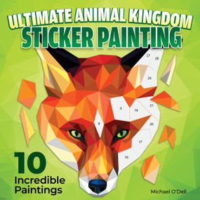 Ultimate Animal Kingdom Sticker Painting (10 Incredible Paintings) by Michael O'Dell, 9781497206960