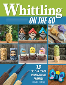 Whittling On the Go (13 Easy-to-Learn Woodcarving Projects), 9781497104761