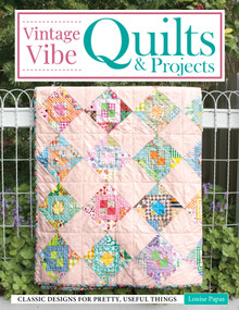 Vintage Vibe Quilts and Projects (Classic Designs for Pretty, Useful Things) by Louise Papas, 9781639810673