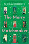 The Merry Matchmaker (A Novel) - 9780778387367 by Sheila Roberts, 9780778387367