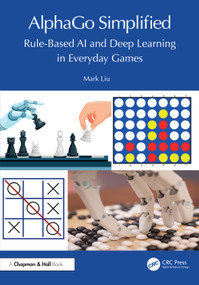 AlphaGo Simplified (Rule-Based AI and Deep Learning in Everyday Games) by Mark Liu, 9781032722122