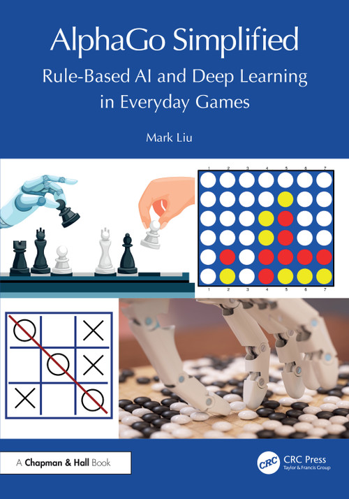 AlphaGo Simplified (Rule-Based AI and Deep Learning in Everyday Games) by Mark Liu, 9781032722122
