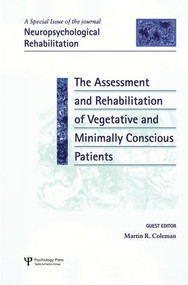 The Assessment and Rehabilitation of Vegetative and Minimally Conscious Patients (A Special Issue of Neuropsychological Rehabilitation) by Martin Richard Coleman, 9781138873261