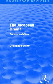 Jacobean Drama (Routledge Revivals) (An Interpretation) by Una Mary Ellis Fermor, 9780415537780