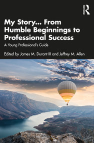 My Story... From Humble Beginnings to Professional Success (A Young Professional's Guide) by James M. Durant III, Jeffrey M. Allen, 9781032639420